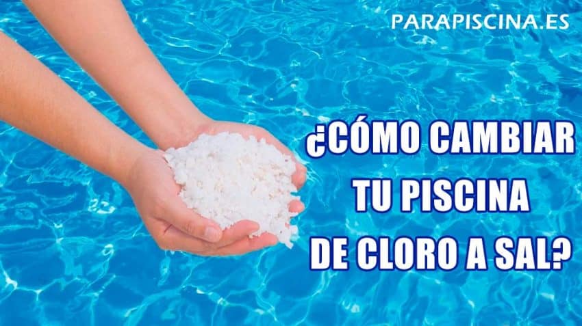 como cambiar tu piscina de cloro a sal