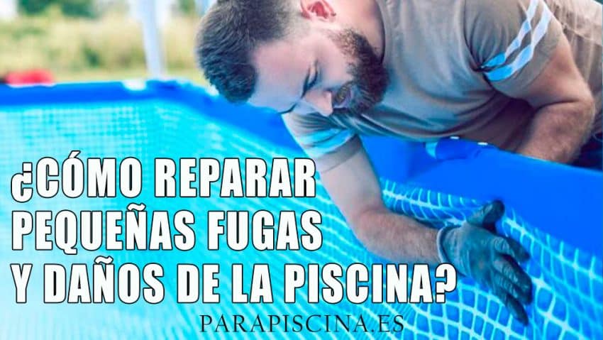 ¿Cómo Reparar Pequeñas Fugas y Daños de la Piscina?